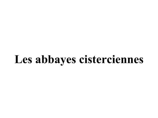 Les abbayes cisterciennes